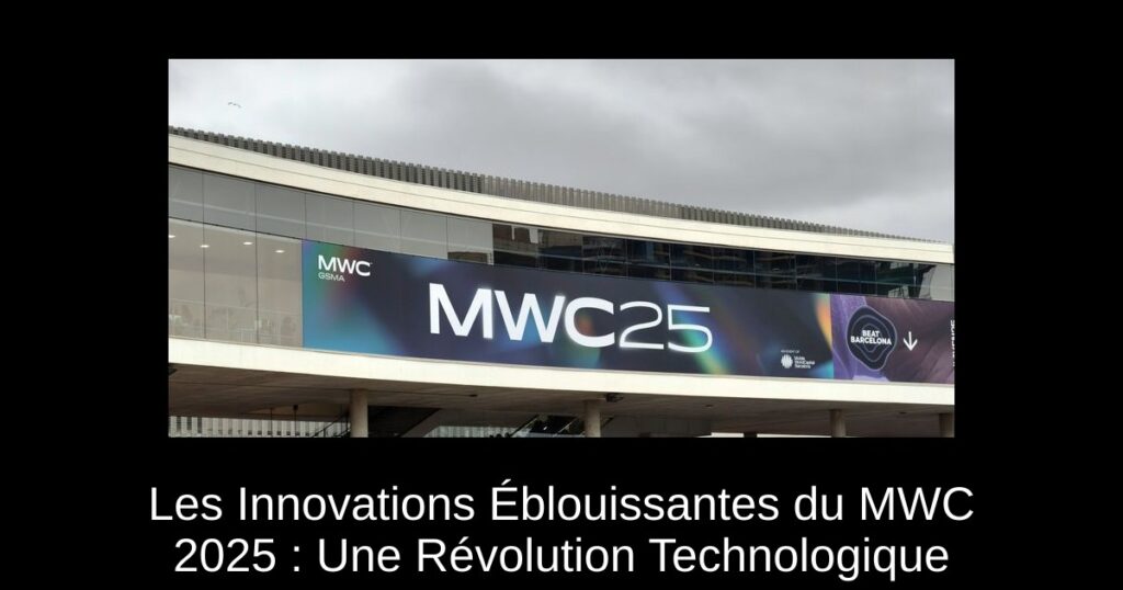 Les Innovations Éblouissantes du MWC 2025 : Une Révolution Technologique