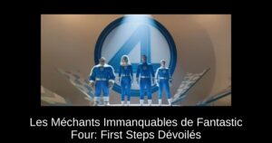 Les Méchants Immanquables de Fantastic Four: First Steps Dévoilés