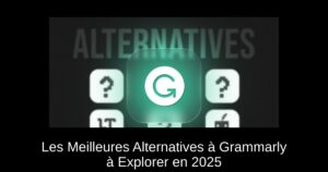 Les Meilleures Alternatives à Grammarly à Explorer en 2025