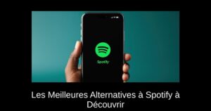 Les Meilleures Alternatives à Spotify à Découvrir