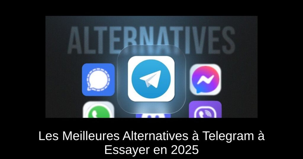 Les Meilleures Alternatives à Telegram à Essayer en 2025