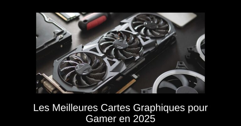 Les Meilleures Cartes Graphiques pour Gamer en 2025