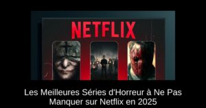 Les Meilleures Séries d’Horreur à Ne Pas Manquer sur Netflix en 2025