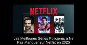 Les Meilleures Séries Policières à Ne Pas Manquer sur Netflix en 2025