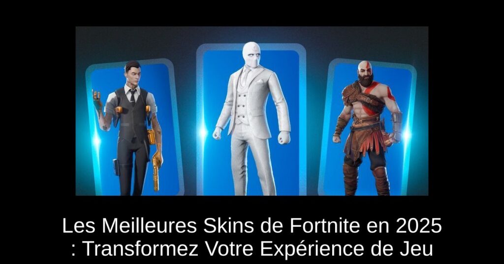 Les Meilleures Skins de Fortnite en 2025 : Transformez Votre Expérience de Jeu