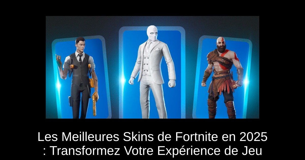 Les Meilleures Skins de Fortnite en 2025 : Transformez Votre Expérience de Jeu