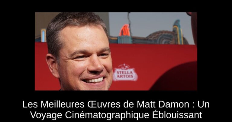 Les Meilleures Œuvres de Matt Damon : Un Voyage Cinématographique Éblouissant