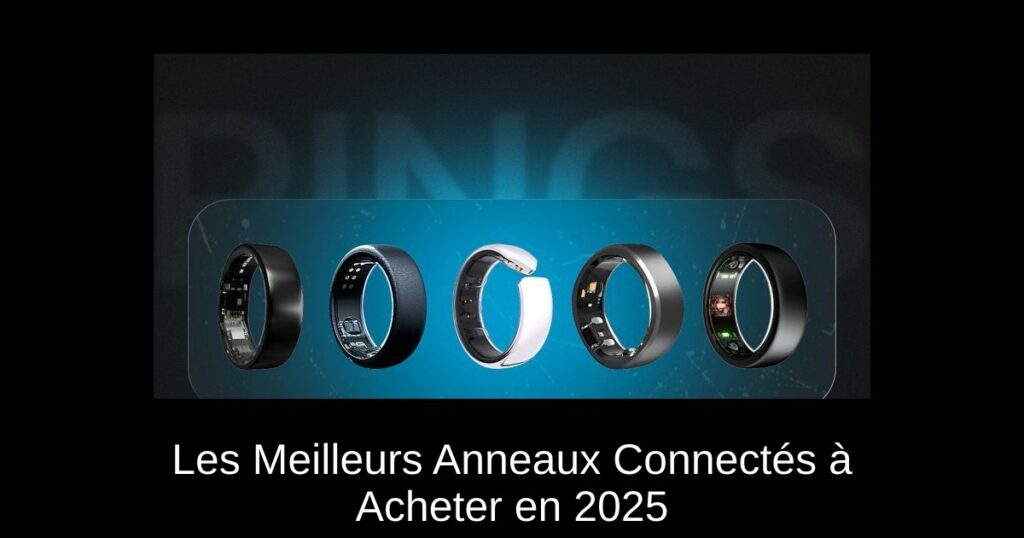 Les Meilleurs Anneaux Connectés à Acheter en 2025