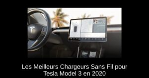 Les Meilleurs Chargeurs Sans Fil pour Tesla Model 3 en 2020