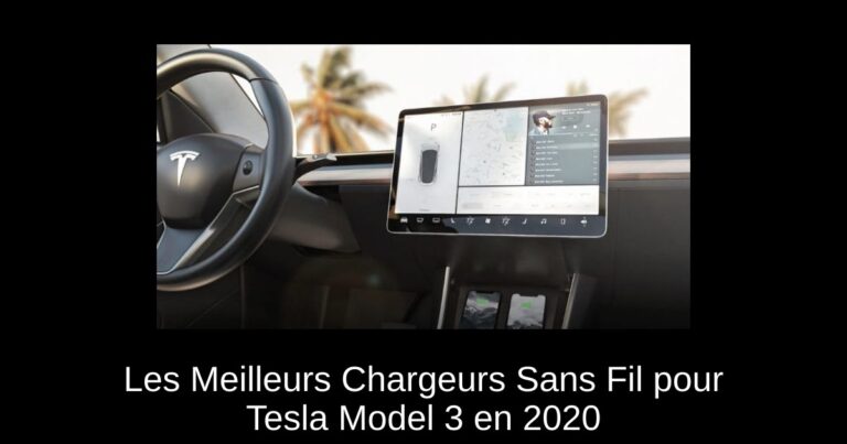 Les Meilleurs Chargeurs Sans Fil pour Tesla Model 3 en 2020