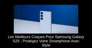 Les Meilleurs Coques Pour Samsung Galaxy S25 : Protégez Votre Smartphone Avec Style