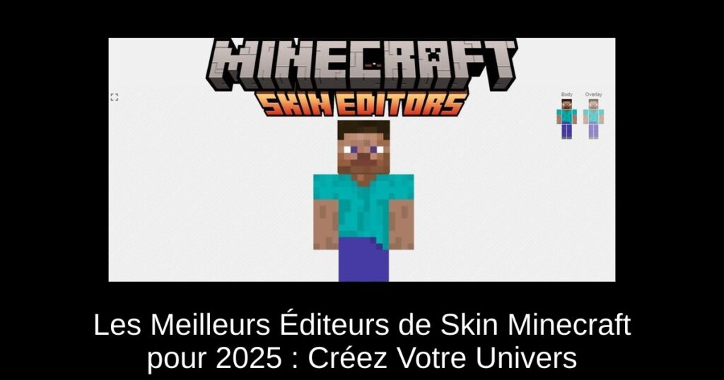 Les Meilleurs Éditeurs de Skin Minecraft pour 2025 : Créez Votre Univers