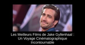 Les Meilleurs Films de Jake Gyllenhaal : Un Voyage Cinématographique Incontournable