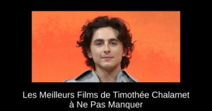 Les Meilleurs Films de Timothée Chalamet à Ne Pas Manquer