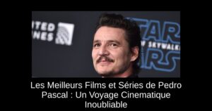 Les Meilleurs Films et Séries de Pedro Pascal : Un Voyage Cinematique Inoubliable