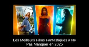 Les Meilleurs Films Fantastiques à Ne Pas Manquer en 2025