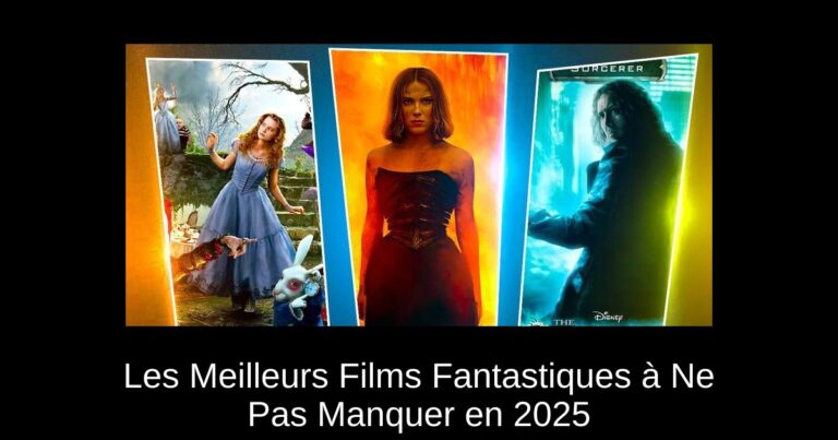 Les Meilleurs Films Fantastiques à Ne Pas Manquer en 2025