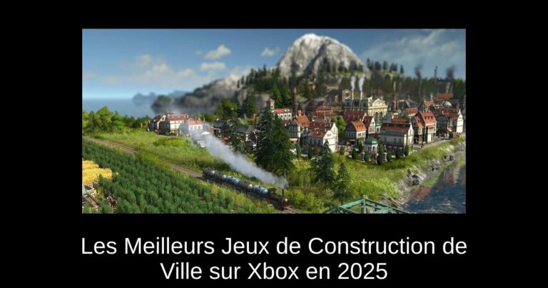 Les Meilleurs Jeux de Construction de Ville sur Xbox en 2025