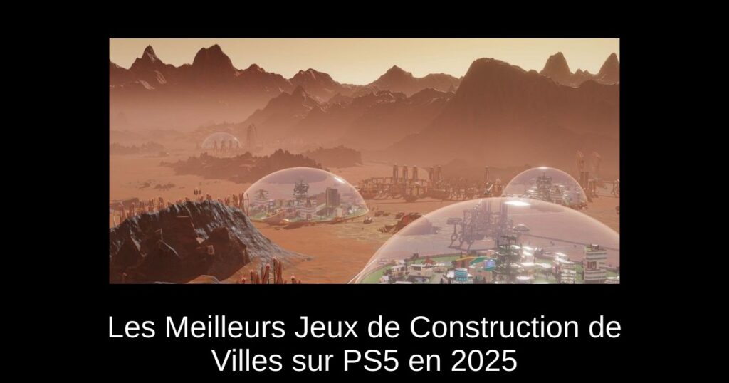 Les Meilleurs Jeux de Construction de Villes sur PS5 en 2025