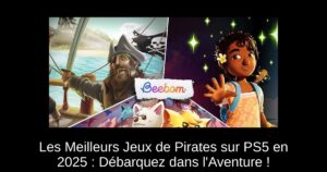 Les Meilleurs Jeux de Pirates sur PS5 en 2025 : Débarquez dans l’Aventure !