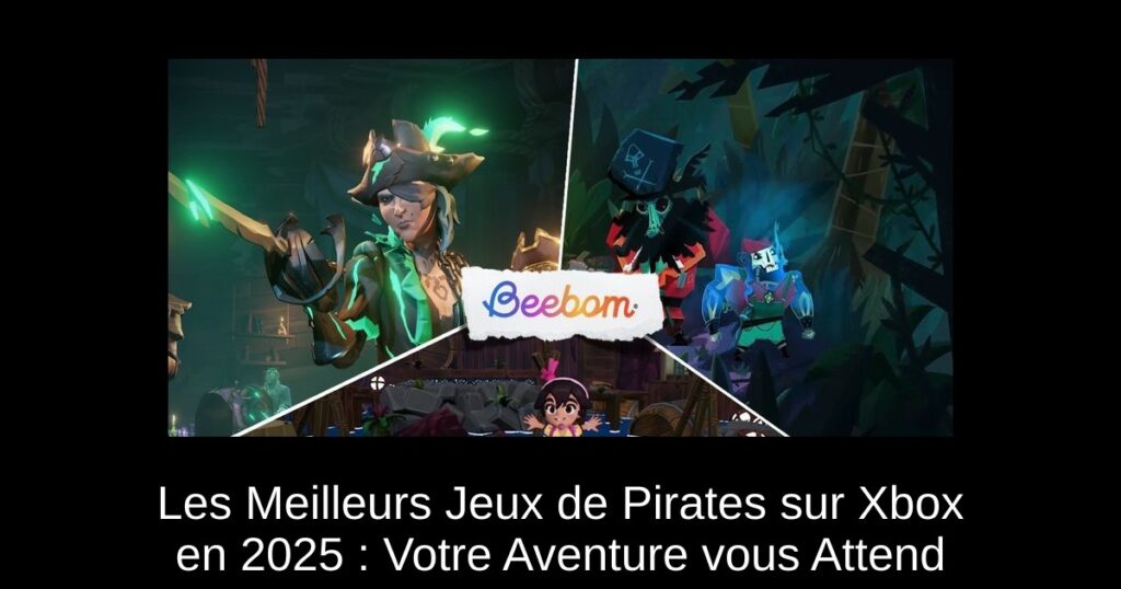 Les Meilleurs Jeux de Pirates sur Xbox en 2025 : Votre Aventure vous Attend