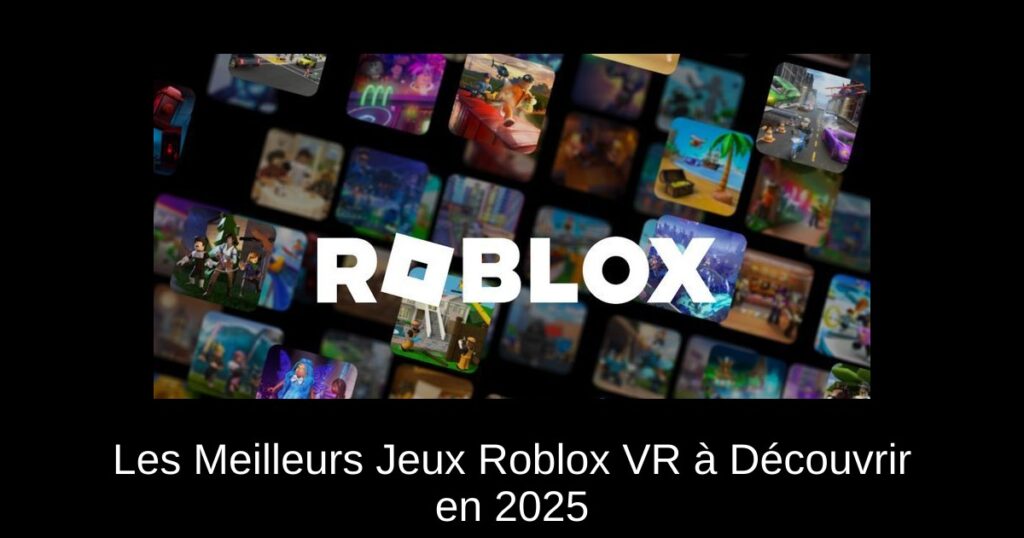 Les Meilleurs Jeux Roblox VR à Découvrir en 2025