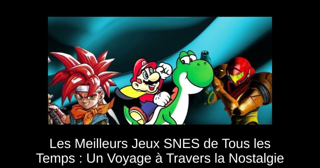 Les Meilleurs Jeux SNES de Tous les Temps : Un Voyage à Travers la Nostalgie