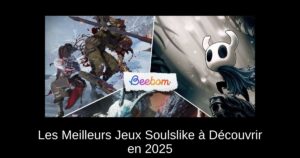 Les Meilleurs Jeux Soulslike à Découvrir en 2025
