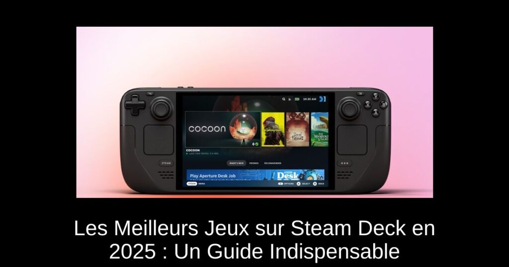 Les Meilleurs Jeux sur Steam Deck en 2025 : Un Guide Indispensable