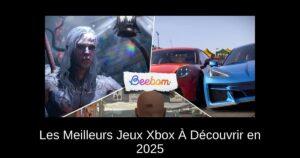 Les Meilleurs Jeux Xbox À Découvrir en 2025