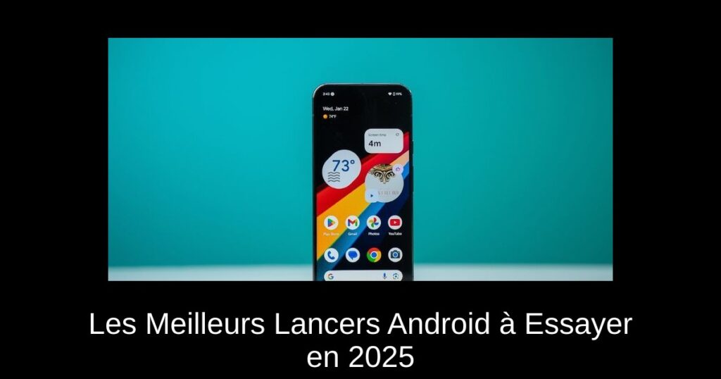 Les Meilleurs Lancers Android à Essayer en 2025