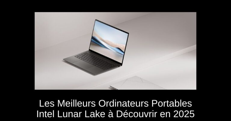 Les Meilleurs Ordinateurs Portables Intel Lunar Lake à Découvrir en 2025