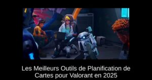 Les Meilleurs Outils de Planification de Cartes pour Valorant en 2025