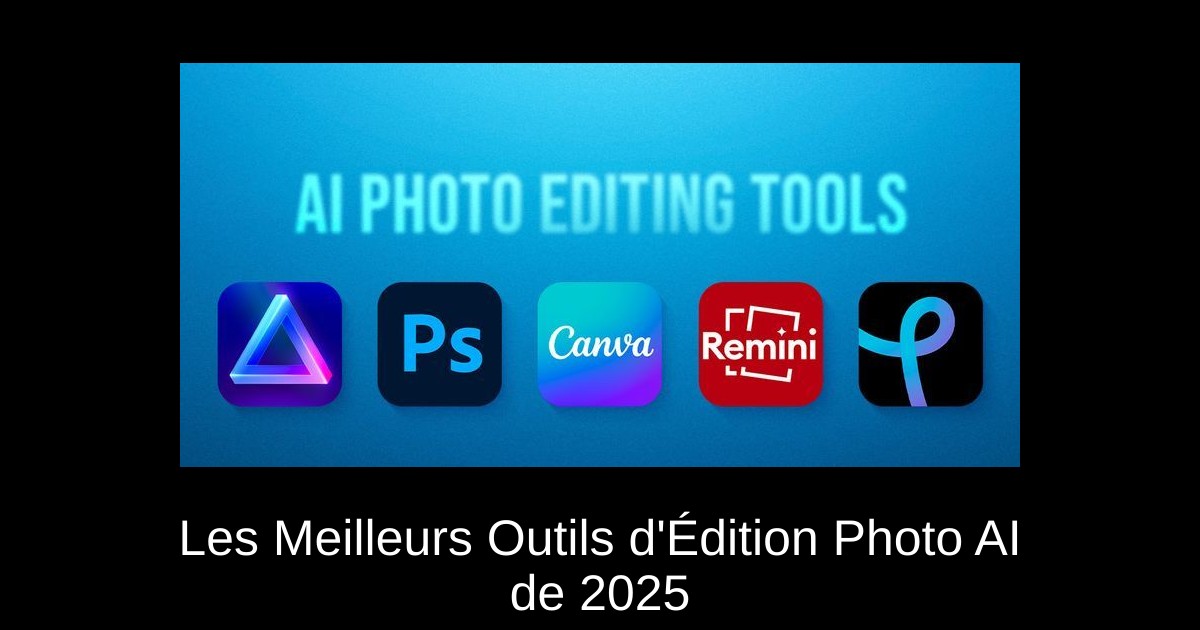 Les Meilleurs Outils d&rsquo;Édition Photo AI de 2025
