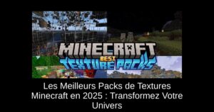 Les Meilleurs Packs de Textures Minecraft en 2025 : Transformez Votre Univers