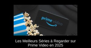 Les Meilleurs Séries à Regarder sur Prime Video en 2025