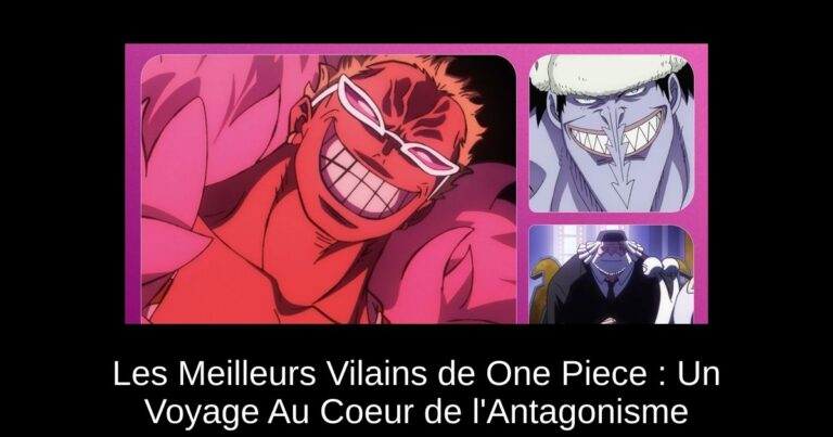 Les Meilleurs Vilains de One Piece : Un Voyage Au Coeur de l'Antagonisme