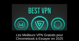 Les Meilleurs VPN Gratuits pour Chromebook à Essayer en 2025
