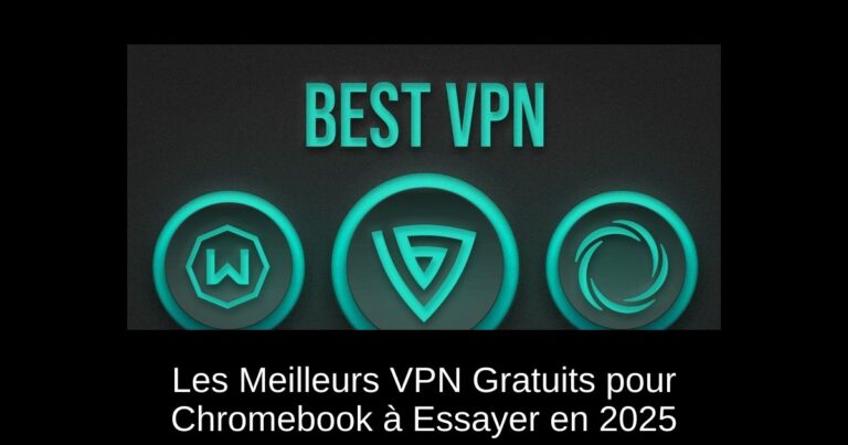 Les Meilleurs VPN Gratuits pour Chromebook à Essayer en 2025