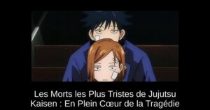 Les Morts les Plus Tristes de Jujutsu Kaisen : En Plein Cœur de la Tragédie