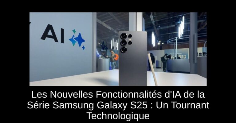 Les Nouvelles Fonctionnalités d'IA de la Série Samsung Galaxy S25 : Un Tournant Technologique