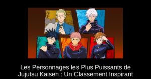 Les Personnages les Plus Puissants de Jujutsu Kaisen : Un Classement Inspirant