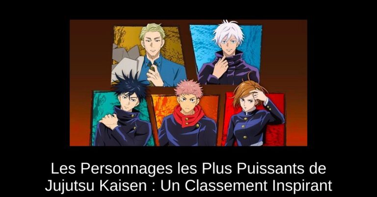 Les Personnages les Plus Puissants de Jujutsu Kaisen : Un Classement Inspirant