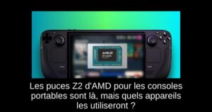 Les puces Z2 d’AMD pour les consoles portables sont là, mais quels appareils les utiliseront ?