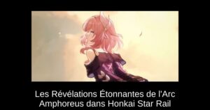 Les Révélations Étonnantes de l’Arc Amphoreus dans Honkai Star Rail