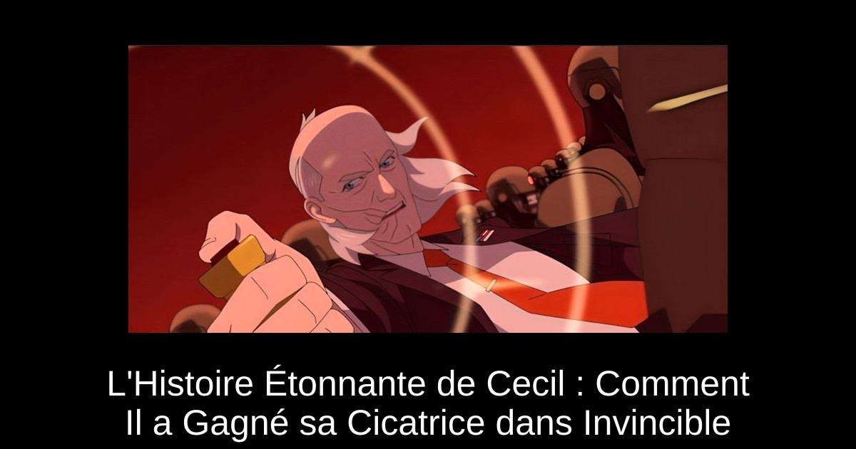 L&rsquo;Histoire Étonnante de Cecil : Comment Il a Gagné sa Cicatrice dans Invincible