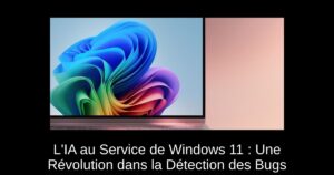 L’IA au Service de Windows 11 : Une Révolution dans la Détection des Bugs