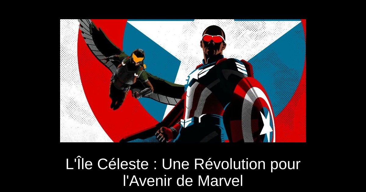 L&rsquo;Île Céleste : Une Révolution pour l&rsquo;Avenir de Marvel