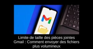 Limite de taille des pièces jointes Gmail : Comment envoyer des fichiers plus volumineux
