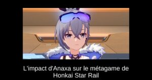L’impact d’Anaxa sur le métagame de Honkai Star Rail